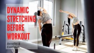 5 Benefits Of Dynamic Stretching Before Workout (Science-Based)